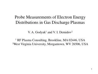 Probe Measurements of Electron Energy Distributions in Gas Discharge Plasmas V. A. Godyak 1 and V. I. Demidov 2