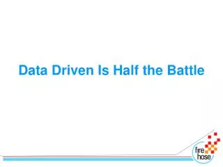 Data Driven Is Half the Battle