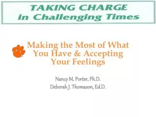 Making the Most of What You Have &amp; Accepting Your Feelings Nancy M. Porter, Ph.D. Deborah J. Thomason, Ed.D.