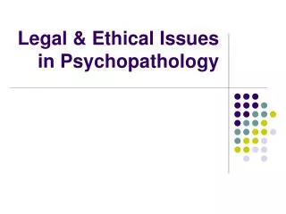 Legal &amp; Ethical Issues in Psychopathology