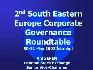 2 nd South Eastern Europe Corporate Governance Roundtable 30-31 May 2002 ?stanbul