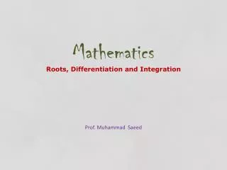 Mathematics Roots, Differentiation and Integration