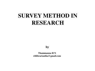 SURVEY METHOD IN RESEARCH by Thammanna H N ritlibrariantha@gmail.com