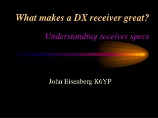 What makes a DX receiver great? Understanding receiver specs