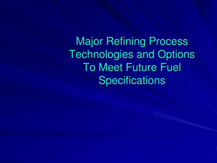 major refining process technologies and options to meet future fuel specifications
