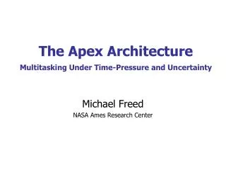 The Apex Architecture Multitasking Under Time-Pressure and Uncertainty