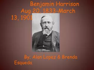 Benjamin Harrison Aug 20, 1833-March 13, 1901