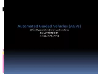Automated Guided Vehicles (AGVs) Different types and how they are used in factories By David Holden October 27, 2010