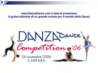 www.DanzaDance.com è lieta di presentare la prima edizione di un grande evento per il mondo della Danza