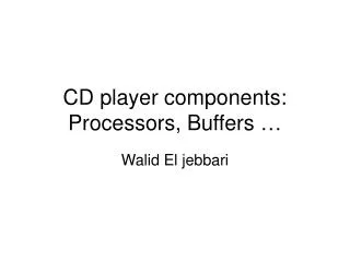 CD player components: Processors, Buffers …