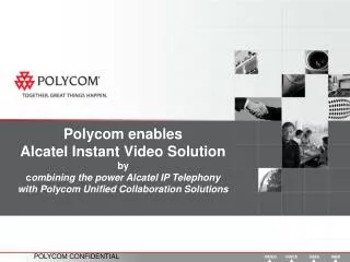 Polycom enables Alcatel Instant Video Solution by c ombining the power Alcatel IP Telephony with Polycom Unified Collab