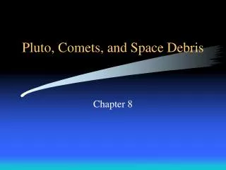 Pluto, Comets, and Space Debris