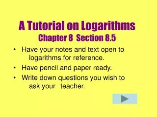 A Tutorial on Logarithms Chapter 8 Section 8.5
