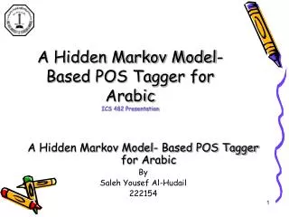 A Hidden Markov Model- Based POS Tagger for Arabic ICS 482 Presentation