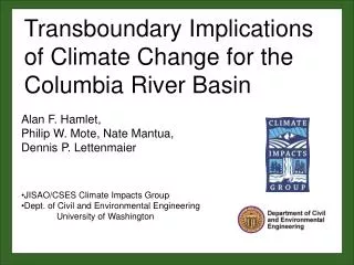 Alan F. Hamlet, Philip W. Mote, Nate Mantua, Dennis P. Lettenmaier JISAO/CSES Climate Impacts Group Dept. of Civil and