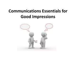 Communications Essentials for Good Impressions