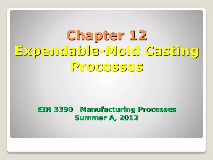 chapter 12 expendable mold casting processes ein 3390 manufacturing processes summer a 2012