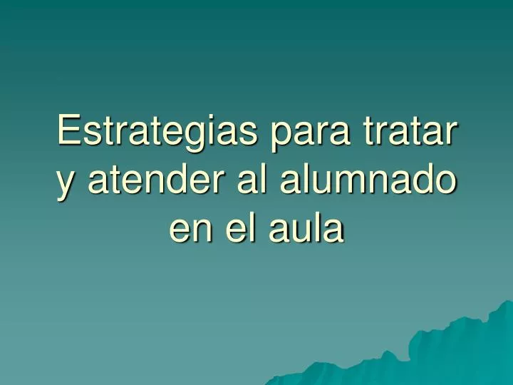 estrategias para tratar y atender al alumnado en el aula