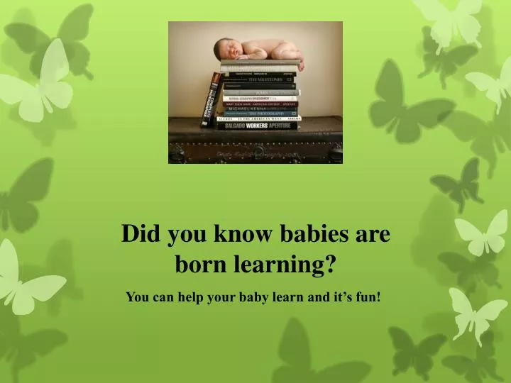 did you know babies are born learning