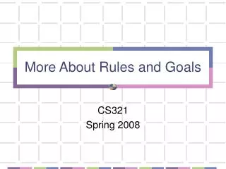More About Rules and Goals