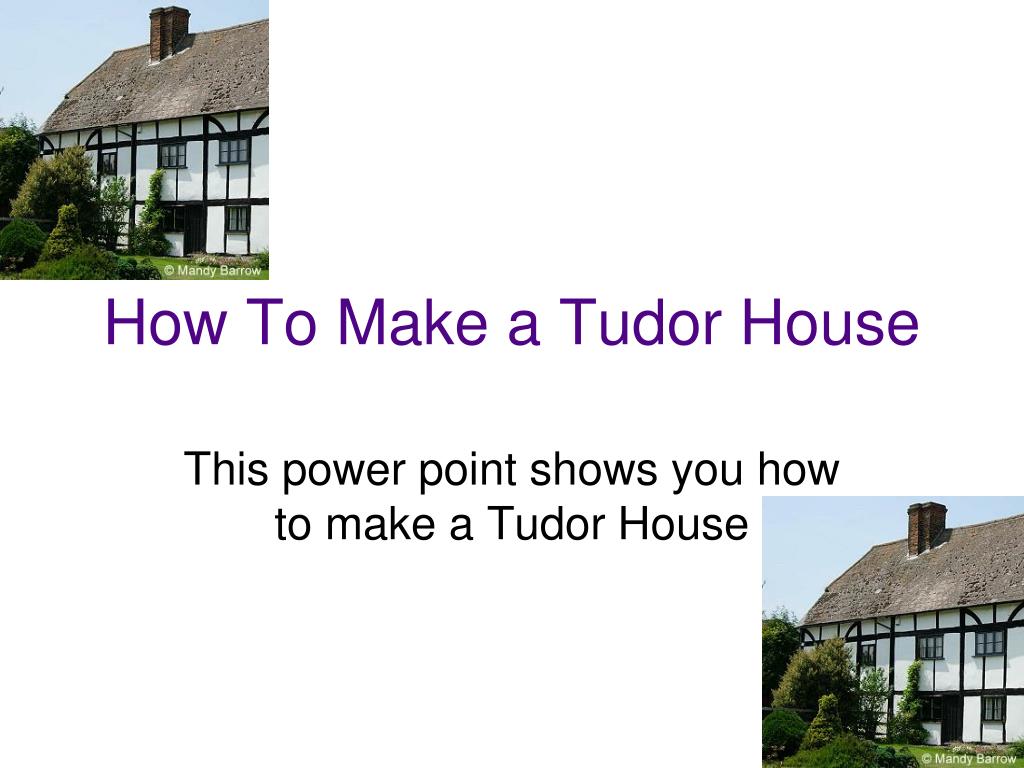 PPT - How To Make a Tudor House PowerPoint Presentation, free download ...