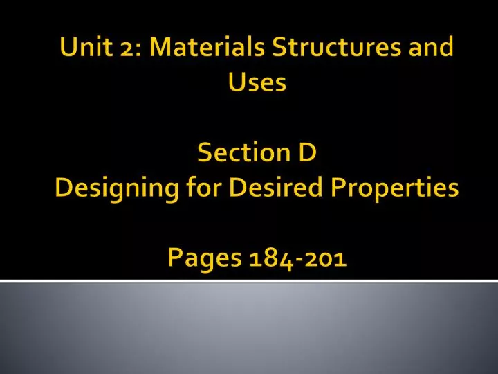 unit 2 materials structures and uses section d designing for desired properties pages 184 201