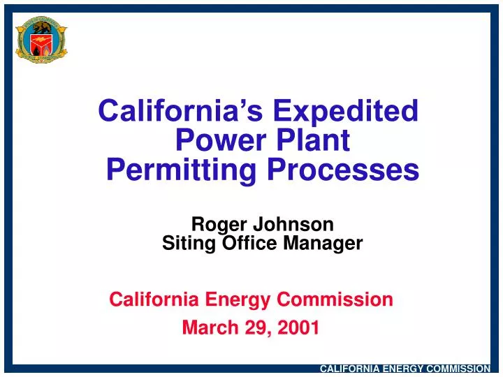 california s expedited power plant permitting processes roger johnson siting office manager