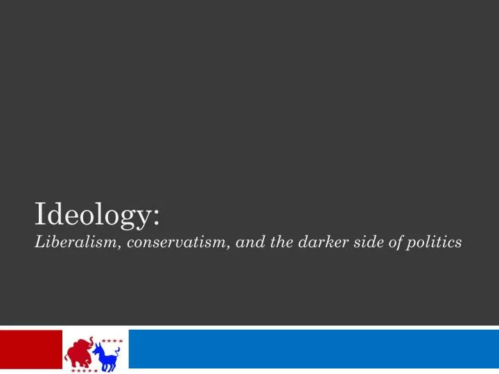 ideology liberalism conservatism and the darker side of politics