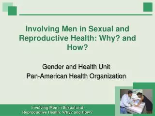 Involving Men in Sexual and Reproductive Health: Why? and How?