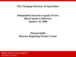 The Changing Structure of Agriculture Independent Insurance Agents of Iowa Rural Agents Conference January 26, 2006 Mich