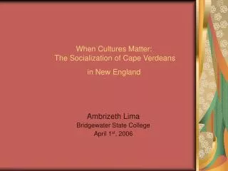 When Cultures Matter: The Socialization of Cape Verdeans in New England