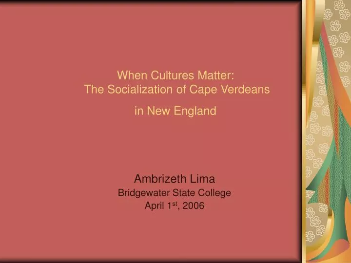 when cultures matter the socialization of cape verdeans in new england