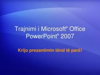 Trajnimi i Microsoft ® Office PowerPoint ® 2007