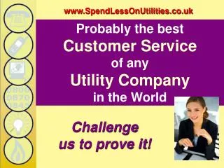 Probably the best Customer Service of any Utility Company in the World