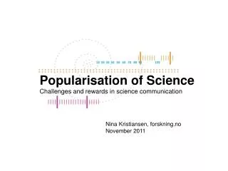 Popularisation of Science Challenges and rewards in science communication