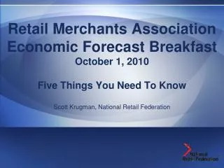 Retail Merchants Association Economic Forecast Breakfast October 1, 2010 Five Things You Need To Know Scott Krugman, Nat