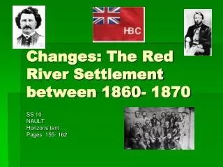 Changes: The Red River Settlement between 1860- 1870