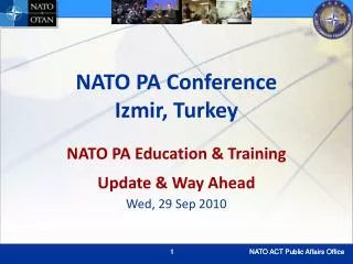 NATO PA Conference Izmir, Turkey NATO PA Education &amp; Training Update &amp; Way Ahead Wed, 29 Sep 2010