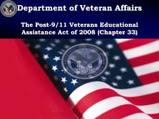 Department of Veteran Affairs The Post-9/11 Veterans Educational Assistance Act of 2008 (Chapter 33)