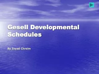 Gesell Developmental Schedules By Zeyad Chreim
