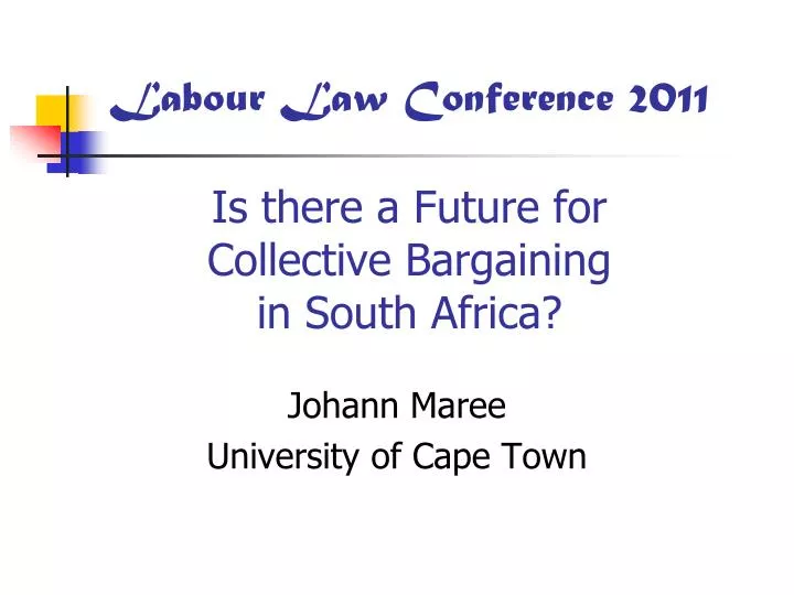 labour law conference 2011 is there a future for collective bargaining in south africa