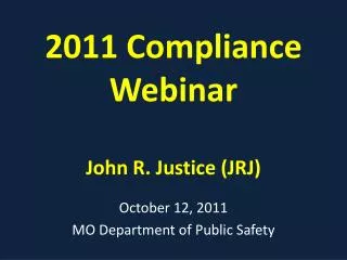 2011 Compliance Webinar John R. Justice (JRJ)