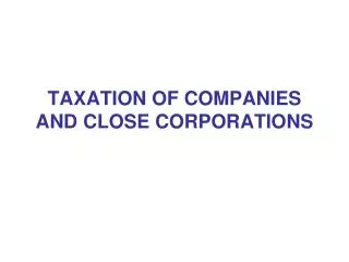 TAXATION OF COMPANIES AND CLOSE CORPORATIONS