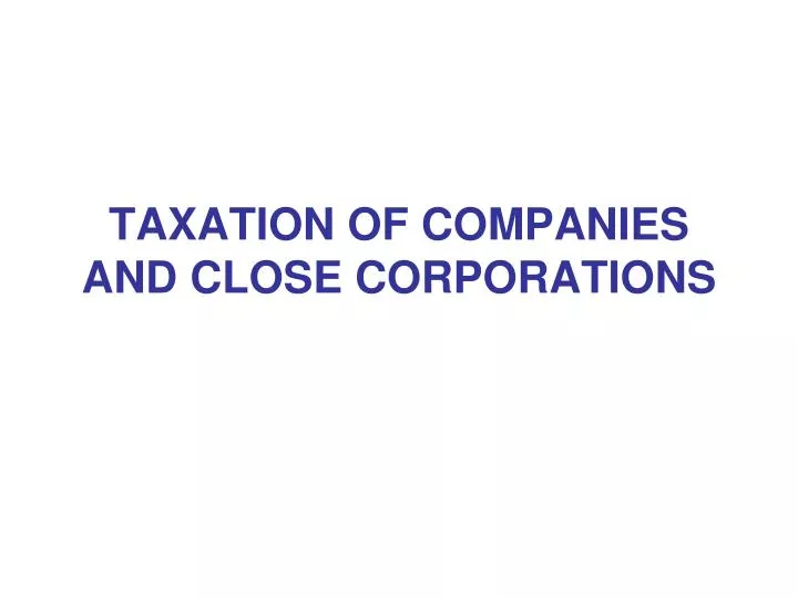 taxation of companies and close corporations