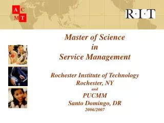 Master of Science in Service Management Rochester Institute of Technology Rochester, NY and PUCMM Santo Domingo, DR 20