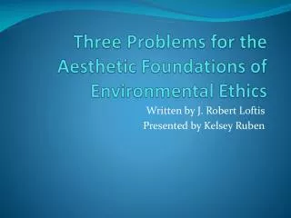 Three Problems for the Aesthetic Foundations of Environmental Ethics