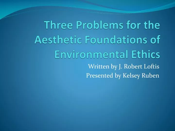 three problems for the aesthetic foundations of environmental ethics