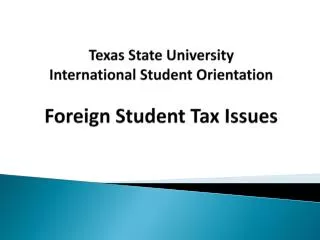Texas State University International Student Orientation Foreign Student Tax Issues