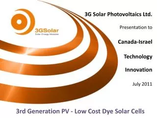 3G Solar Photovoltaics Ltd. Presentation to Canada-Israel Technology Innovation July 2011