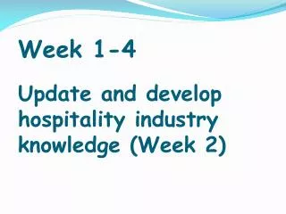 Week 1-4 Update and develop hospitality industry knowledge (Week 2)
